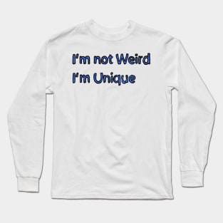 Im not Weird, Im Unique Long Sleeve T-Shirt